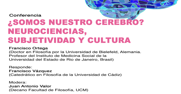 ¿Somos nuestro cerebro? Neurociencias, subjetividad y cultura. Francisco Ortega (U. del Estado de Rio de Janeiro, Brasil)
