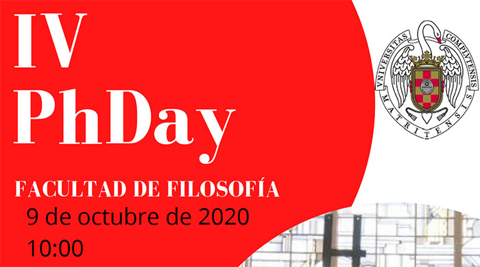 IV PhDay Facultad de Filosofía. 9 de Octubre 2020. 10:00 h. Aula Ortega y Gasset (S-217)